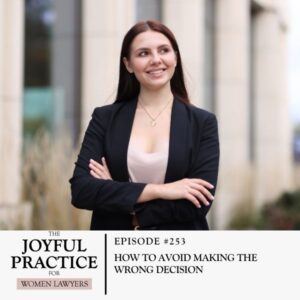 The Joyful Practice for Women Lawyers with Paula Price | How to Avoid Making the Wrong Decision