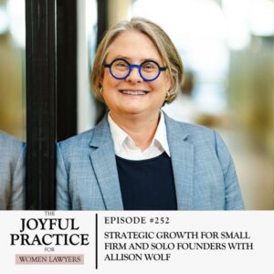 The Joyful Practice for Women Lawyers with Paula Price | Strategic Growth For Small Firm and Solo Founders with Allison Wolf