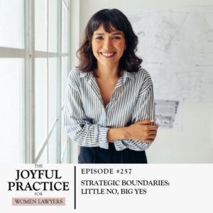 The Joyful Practice for Women Lawyers with Paula Price | Strategic Boundaries: Little No, Big Yes