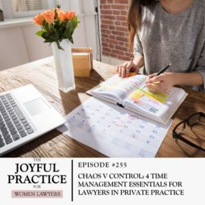 The Joyful Practice for Women Lawyers with Paula Price | Chaos v Control: 4 Time Management Essentials for Lawyers in Private Practice