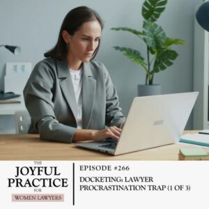The Joyful Practice for Women Lawyers with Paula Price | Docketing: Lawyer Procrastination Trap 1 of 3