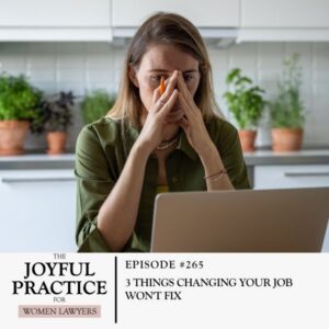 The Joyful Practice for Women Lawyers with Paula Price | 3 Things Changing Your Job Won't Fix