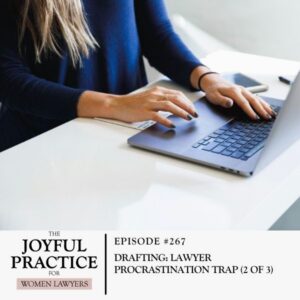The Joyful Practice for Women Lawyers with Paula Price | Drafting: Lawyer Procrastination Trap (2 of 3)