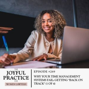 The Joyful Practice for Women Lawyers with Paula Price | Why Your Time Management Systems Fail: Getting "Back on Track" (1 of 4)