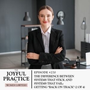 The Joyful Practice for Women Lawyers with Paula Price | The Difference Between Systems That Stick and Systems That Fail: Getting "Back on Track" (2 of 4)