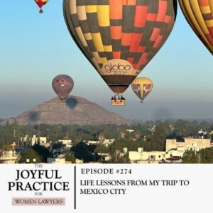 The Joyful Practice for Women Lawyers with Paula Price | Life Lessons From My Trip to Mexico City