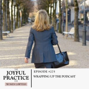 The Joyful Practice for Women Lawyers with Paula Price | Wrapping Up the Podcast
